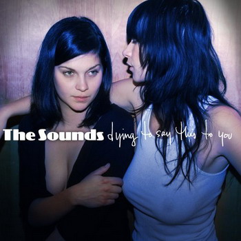The Sounds, "Dying To Say This To You", 2006 