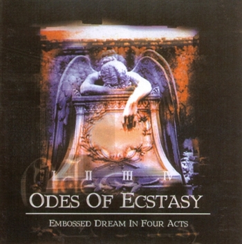 Odes Of Ecstasy "Embossed Dream in Four Acts" 1998 