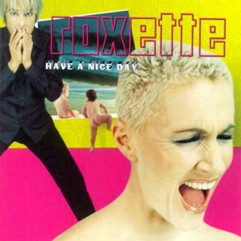Roxette "Have A Nice Day" 1999 год