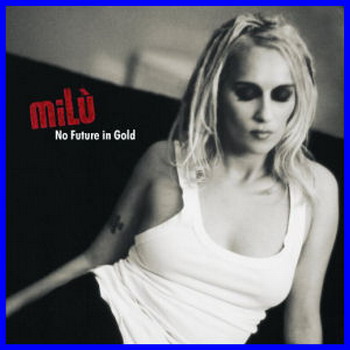 Milu "No Future in Gold" 2005 