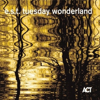 E.S.T. (Esbjorn Svensson Trio) "Tuesday Wonderland" 2006 