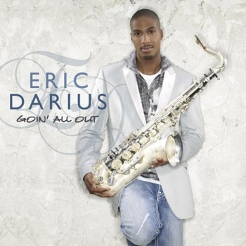 Eric Darius "Goin' All Out" 2008 