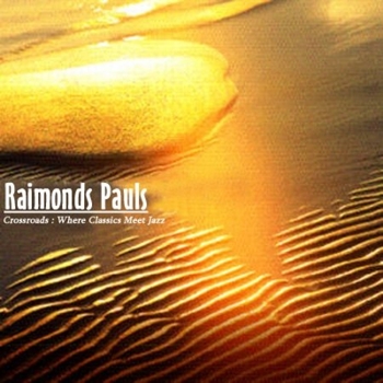 Raimonds Pauls "Crossroads Where Classics Meet Jazz" 2004 