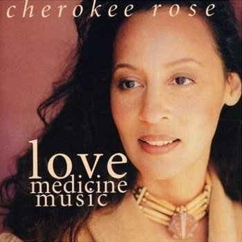 Cherokee Rose "Love medicine music" 2000 