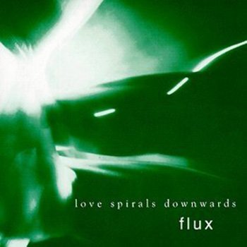 Love Spirals Downwards "Flux" 1998 