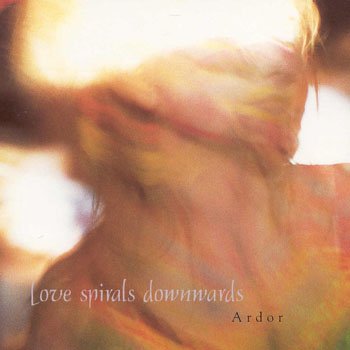 Love Spirals Downwards "Ardor" 1994 