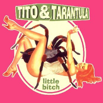 Tito & Tarantula "Little Bitch" 2000 год
