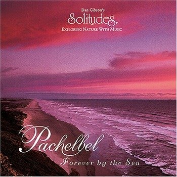 Dan Gibson's Solitudes "Pachelbel - Forever by the sea " 1995 