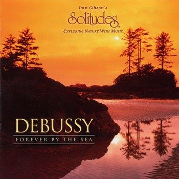 Dan Gibson's Solitudes "Debussy - Forever by the sea" 2002 