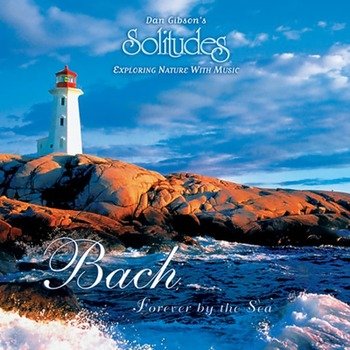 Dan Gibson's Solitudes "Bach - Forever by the sea" 1998 