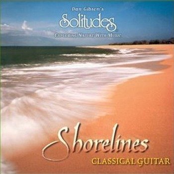 Dan Gibson's Solitudes "Shorelines - Classical guitar " 1999 