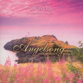 Dan Gibson's Solitudes "Angelsong - Choral clasics by the sea" 2003 