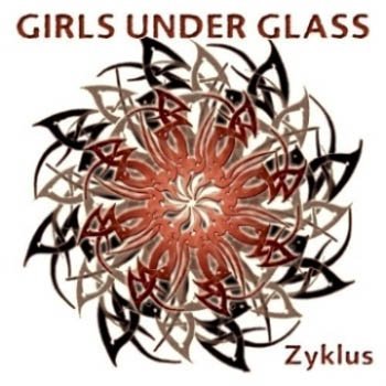 Girls Under Glass "Zyklus" 2005 