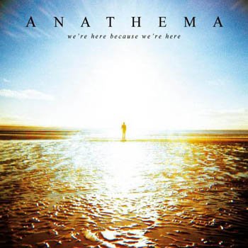 Anathema (UK) "We're Here Because We're Here" 2010 