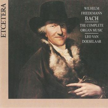 Wilhelm Friedemann Bach(1710  1784),  the Complete Organ Music( Leo Van Doeselaar)