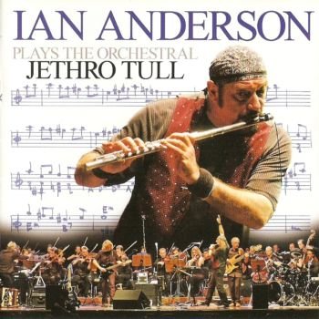 Ian Anderson "Ian Anderson Plays The Orchestral Jethro Tull" 2005 