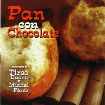 Tirso Duarte y Michel Perez "Pan Con Chocolate" 2007 год